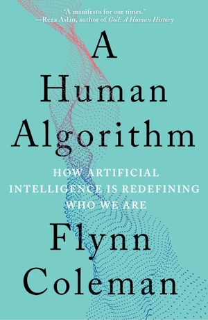 a human algorithm - how artificial intelligence is redefining who we are