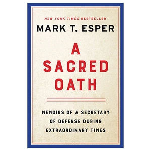 a sacred oath: memoirs of a secretary of defense during extraordinary times