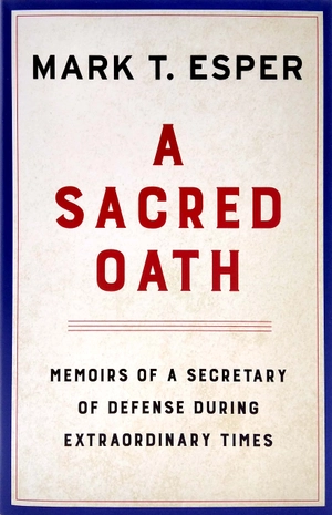 a sacred oath: memoirs of a secretary of defense during extraordinary times