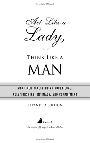 act like a lady, think like a man, expanded edition: what men really think about love, relationships, intimacy, and commitment