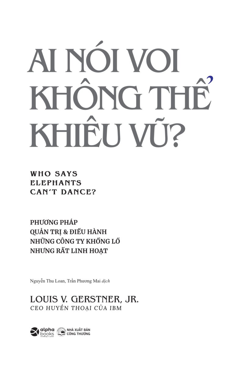 ai nói voi không thể khiêu vũ - phương pháp quản trị và điều hành những công ty khổng lồ nhưng rất linh hoạt