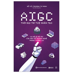 aigc thời đại trí tuệ nhân tạo: cơ hội và rủi ro của một số ngành nghề trong tương lai