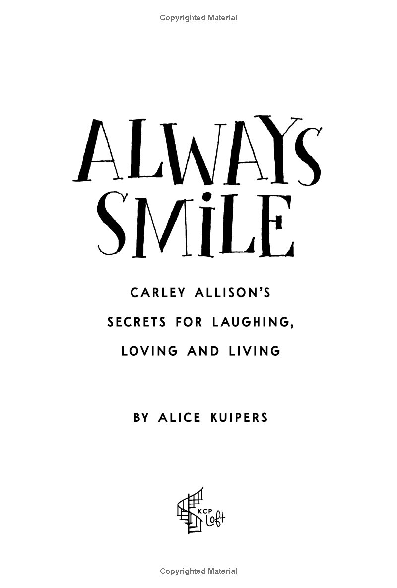 always smile: carley allison's secrets for laughing, loving and living