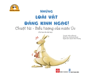 amazing animals - những loài vật đáng kinh ngạc! - chuột túi - biểu tượng của nước úc (tái bản)