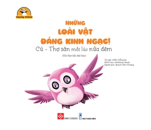 amazing animals - những loài vật đáng kinh ngạc! - cú - thợ săn mồi lúc nửa đêm (tái bản)