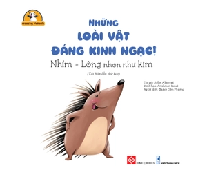 amazing animals - những loài vật đáng kinh ngạc! - nhím - lông nhọn như kim (tái bản)