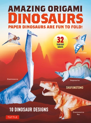 amazing origami dinosaurs: paper dinosaurs are fun to fold! (10 dinosaur models + 32 tear-out sheets + 5 bonus projects)