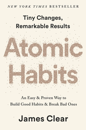atomic habits: an easy & proven way to build good habits & break bad ones