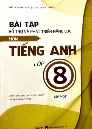 bài tập bổ trợ và phát triển năng lực môn tiếng anh lớp 8 - tập 1