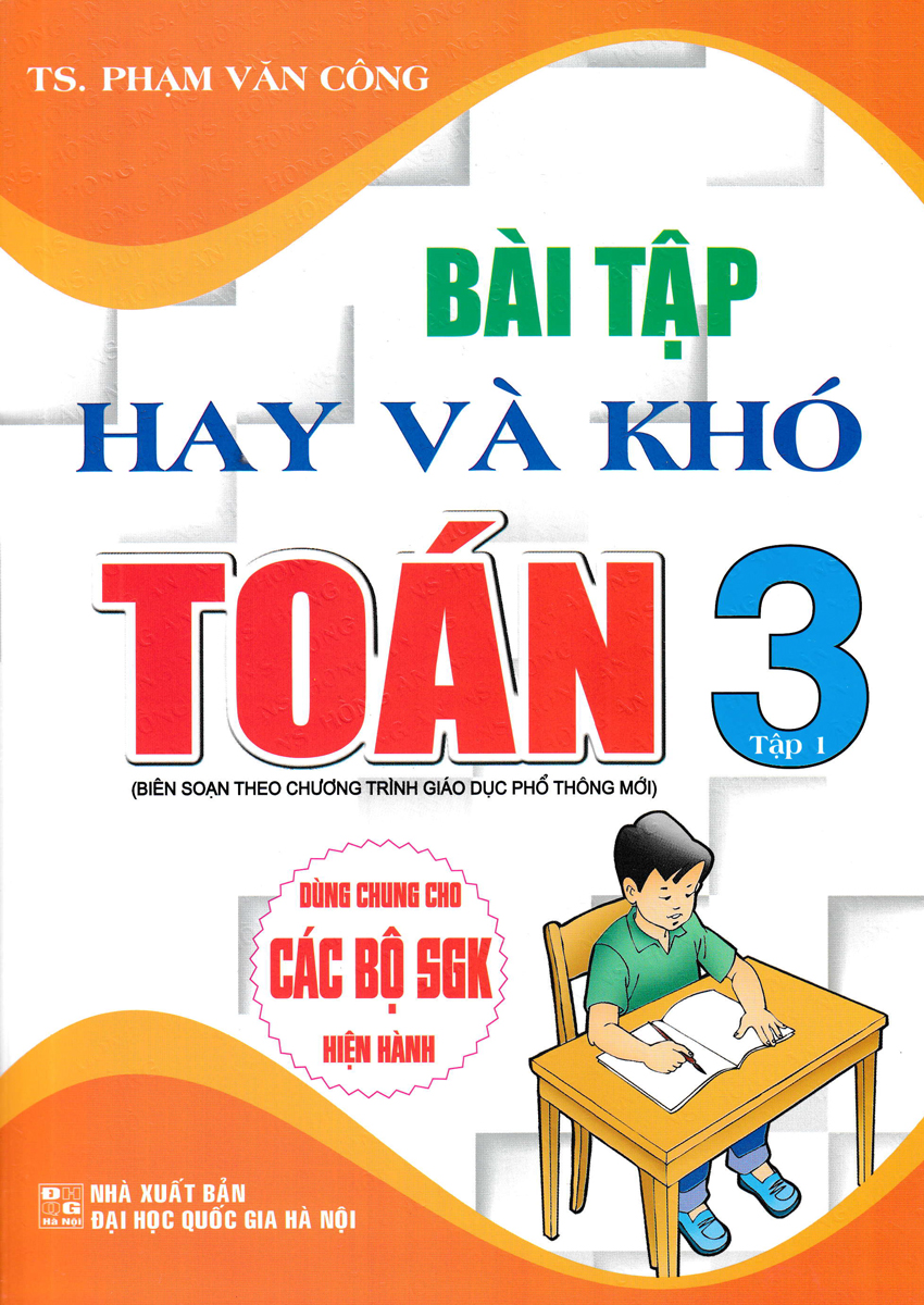 bài tập hay và khó toán 3 - tập 1 (biên soạn theo chương trình giáo dục phổ thông mới - dùng chung cho các bộ sgk hiện hành)
