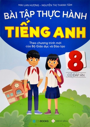 bài tập thực hành tiếng anh 8 theo chương trình mới của bộ giáo dục và đào tạo (có đáp án) - 2020