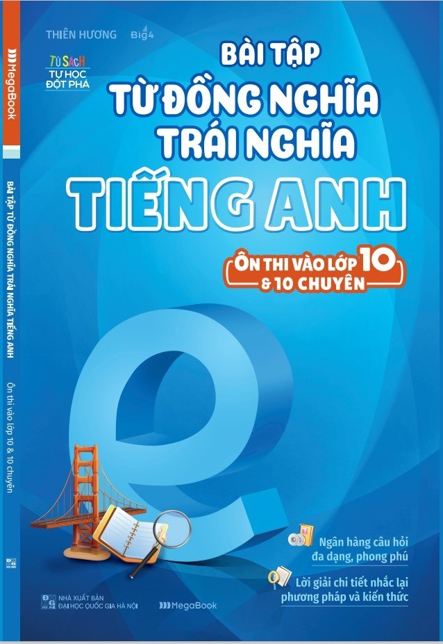 bài tập từ đồng nghĩa, trái nghĩa tiếng anh (ôn thi vào lớp 10 và 10 chuyên)