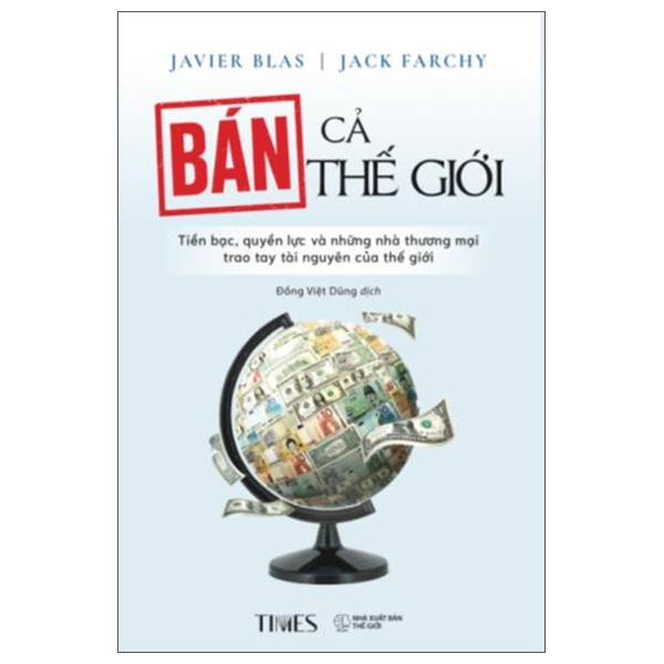 Ban Ca The Gioi - Tien Bac, Quyen Luc Va Nhung Nha Thuong Mai Trao Tay Tai Nguyen Cua The Gioi