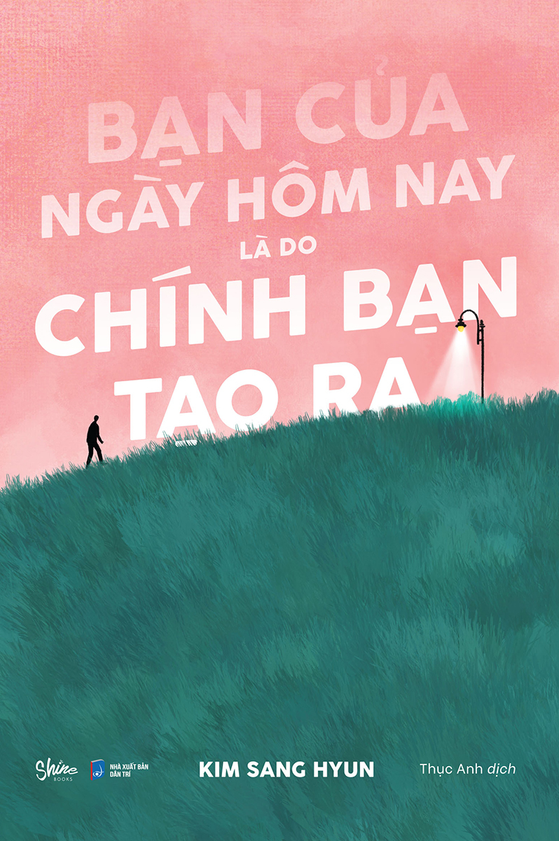 bạn của ngày hôm nay là do chính bạn tạo ra