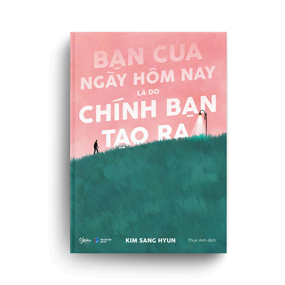 bạn của ngày hôm nay là do chính bạn tạo ra