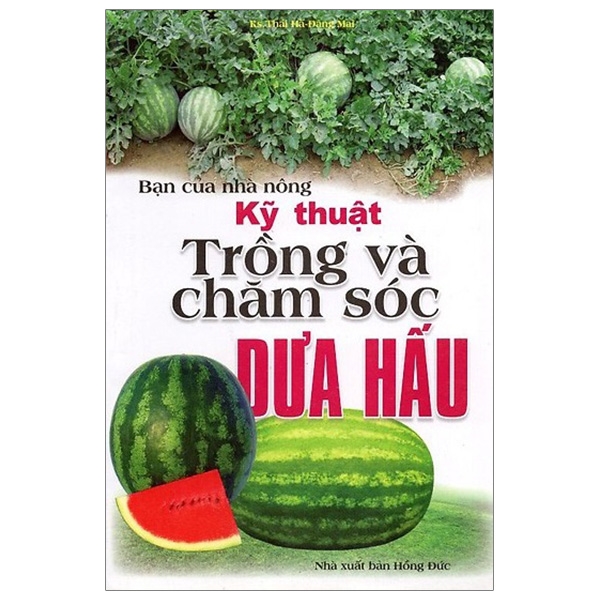 bạn của nhà nông: kỹ thuật trồng và chăm sóc dưa hấu (tái bản)