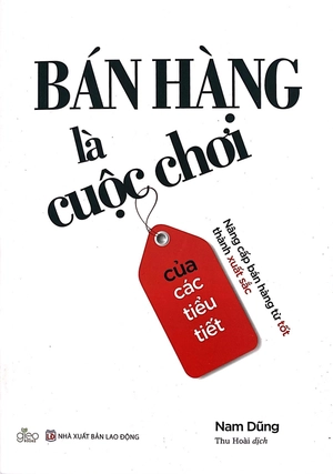 bán hàng là cuộc chơi của các tiểu tiết - nâng cấp bán hàng từ tốt thành xuất sắc