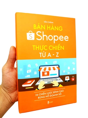 bán hàng shopee thực chiến từ a-z - 36 chiến lược đỉnh cao bùng nổ doanh số (tái bản)