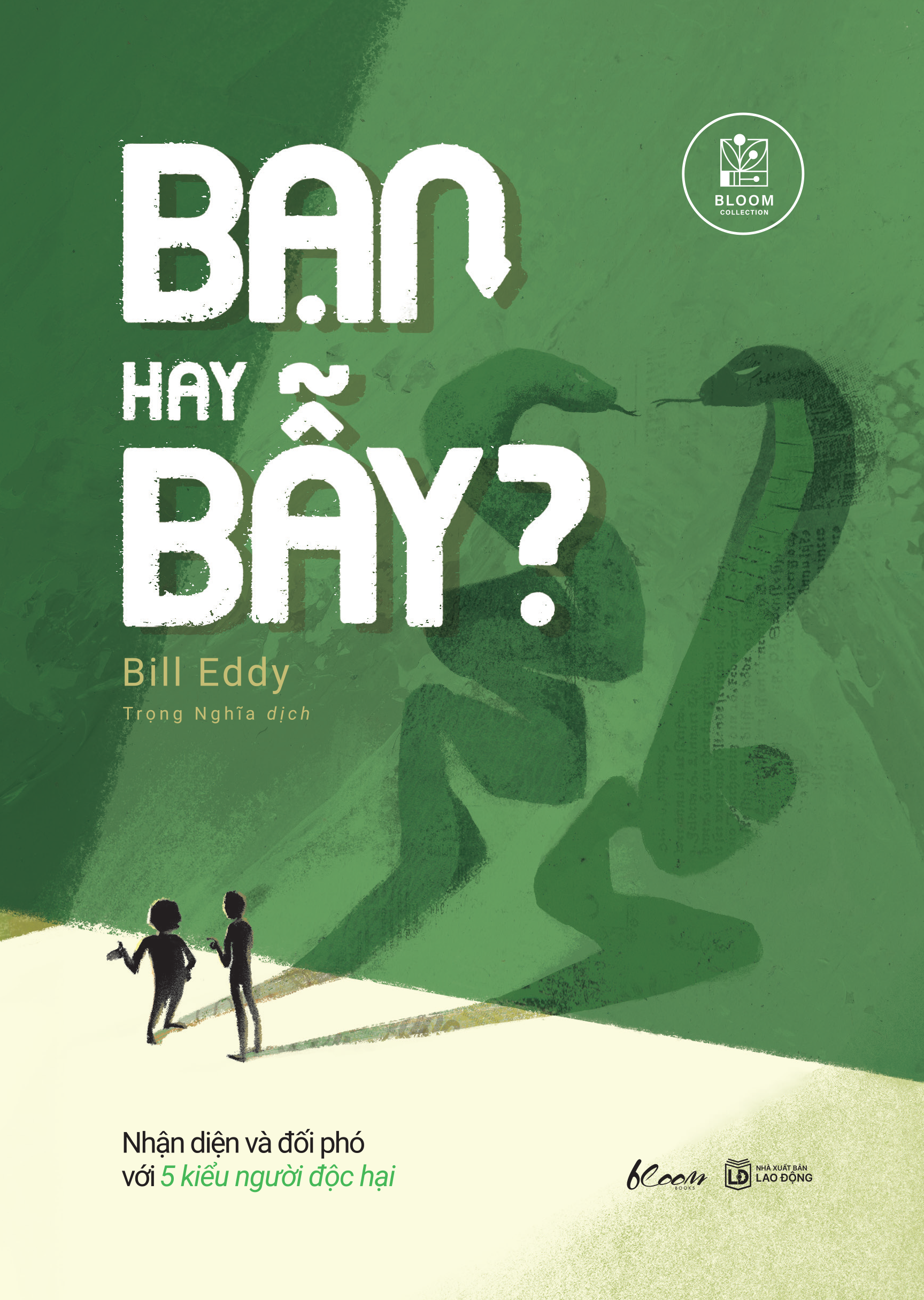 Bạn Hay Bẫy? - Nhận Diện Và Đối Phó Với 5 Kiểu Người Độc Hại