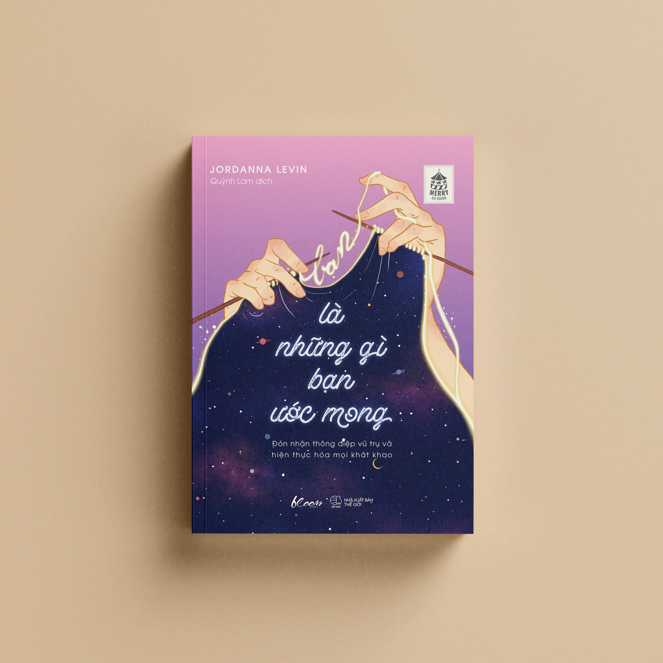 bạn là những gì bạn ước mong - đón nhận thông điệp vũ trụ và hiện thực hóa mọi khát khao