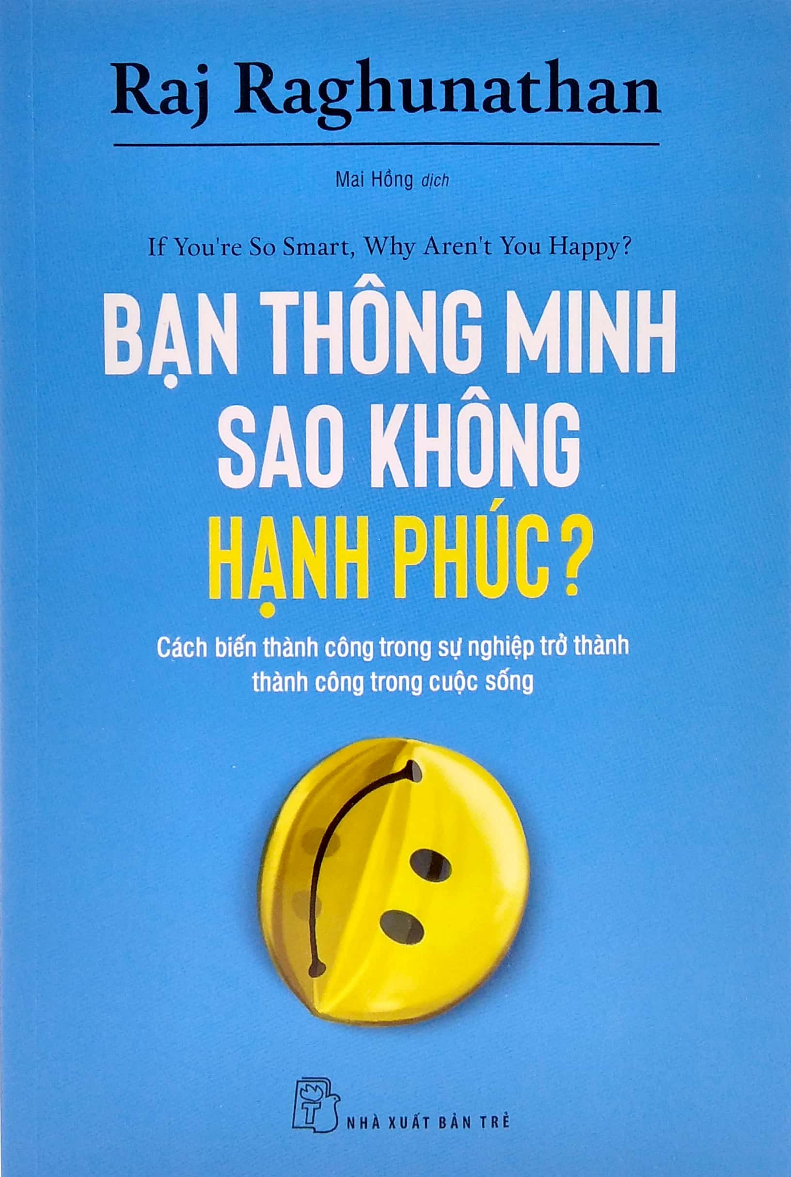bạn thông minh sao không hạnh phúc? - if you're so smart, why aren't you happy?