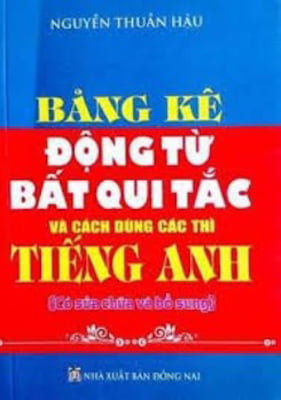 bảng kê động từ bất quy tắc và cách dùng các thì tiếng anh