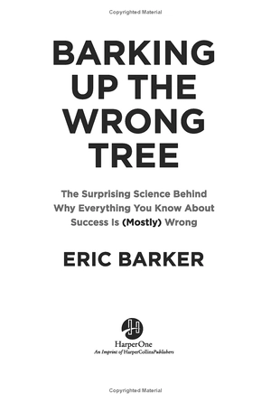 barking up the wrong tree: the surprising science behind why everything you know about success is (mostly) wrong