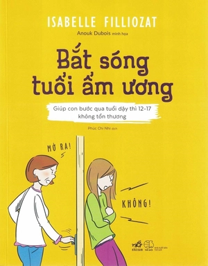 bắt sóng tuổi ẩm ương (giúp con bước qua tuổi dậy thì 12-17 không tổn thương)