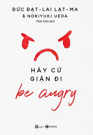 be angry - hãy cứ giận đi (tái bản 2024)