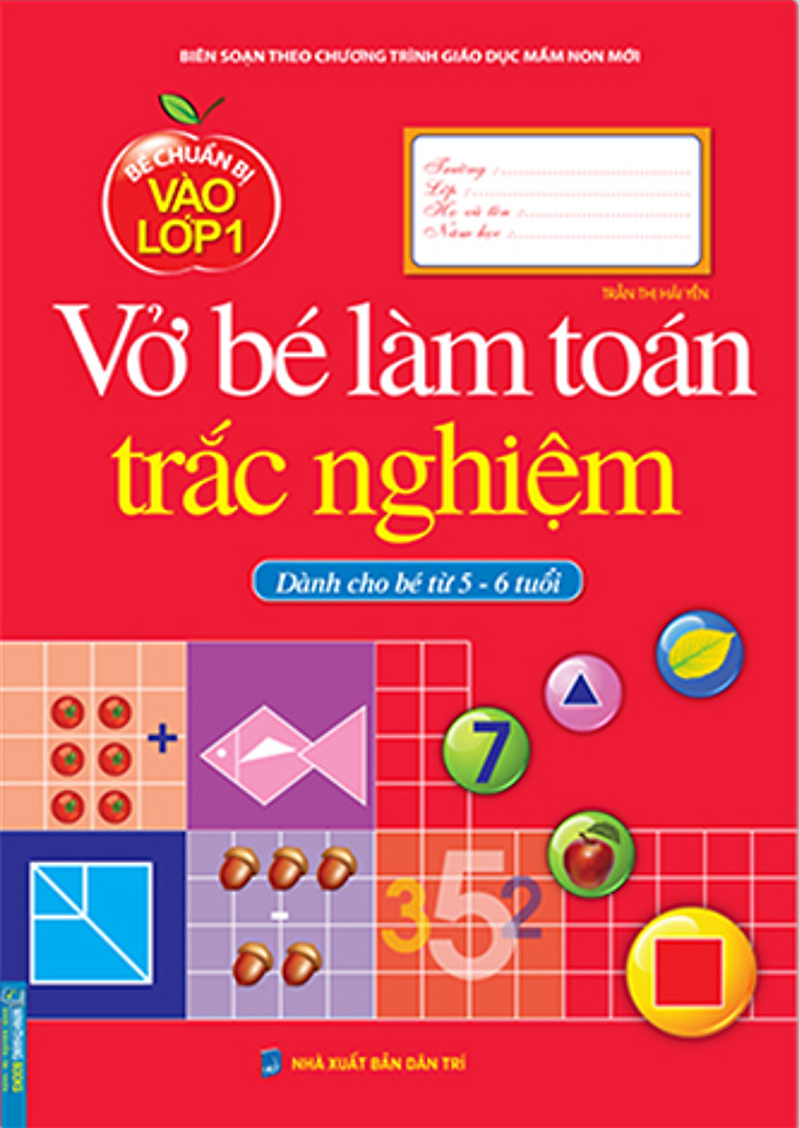 bé chuẩn bị vào lớp 1 - vở bé làm toán trắc nghiệm (dành cho bé từ 5-6 tuổi) (tái bản 2021)