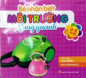 bé nhận biết môi trường xung quanh (0-3 tuổi)_vật dụng gia đình