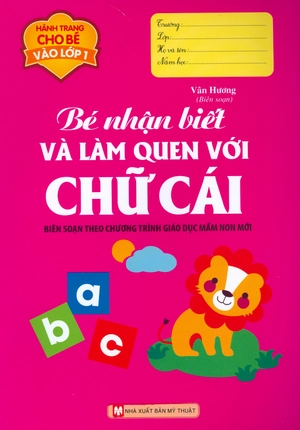 bé nhận biết và làm quen chữ cái - hành trang cho bé vào lớp 1 (tái bản 2016)