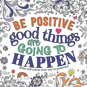 be positive - good things are going to happen