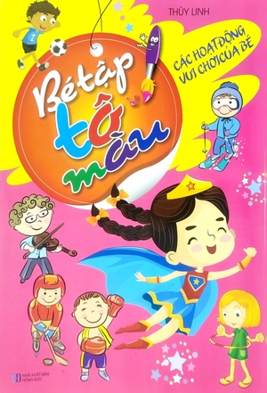 bé tập tô màu - các hoạt động vui chơi của bé (tái bản 2023)