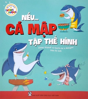 bé thỏa sức tưởng tượng - nếu...cá mập tập thể hình