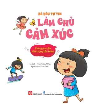 bé yêu tự tin làm chủ cảm xúc - chúng ta cần tôn trọng lẫn nhau