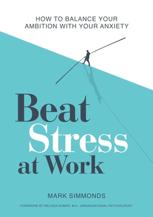 beat stress at work: how to balance your ambition with your anxiety