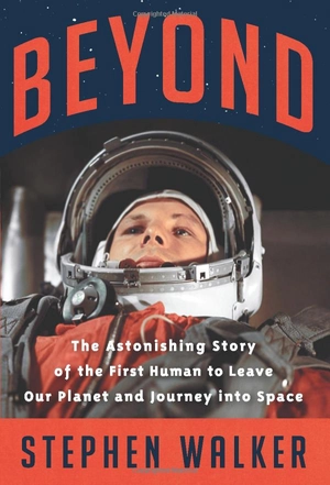 beyond: the astonishing story of the first human to leave our planet and journey into space