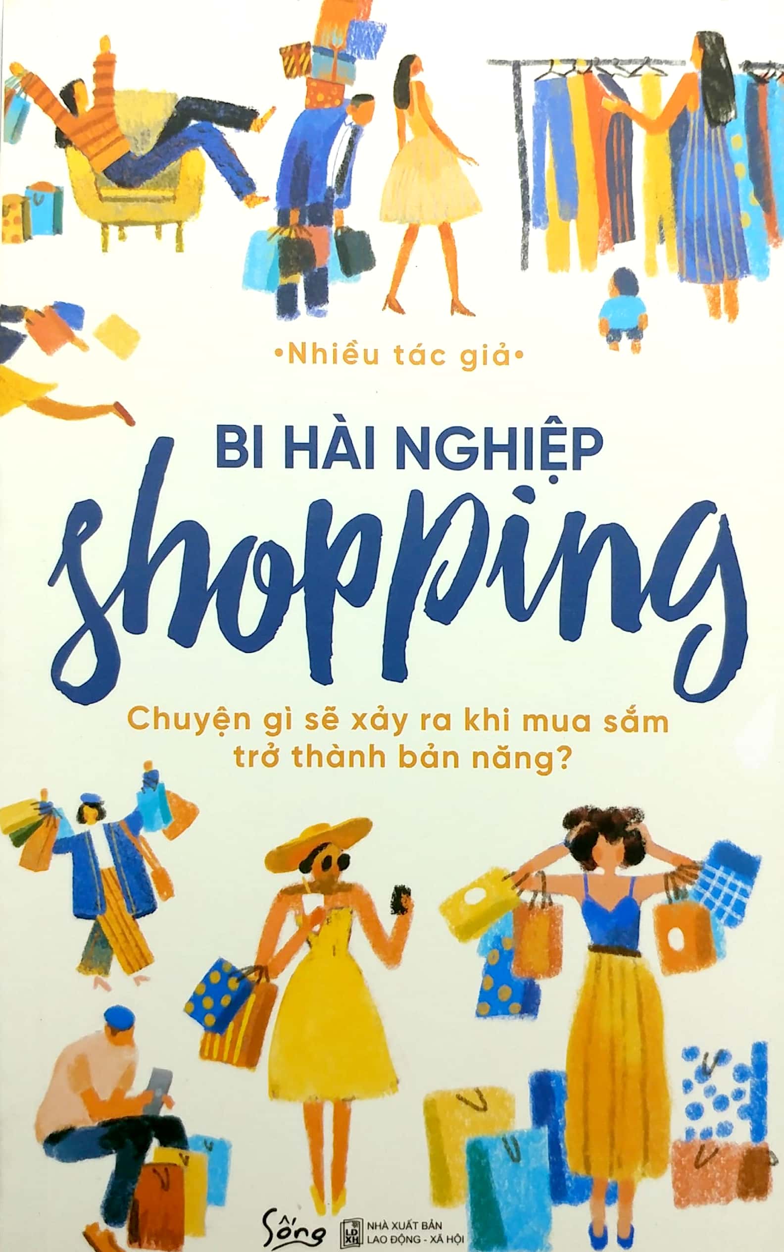 Bi Hài Nghiệp Shopping - Chuyện Gì Sẽ Xảy Ra Khi Mua Sắm Trở Thành Bản Năng?