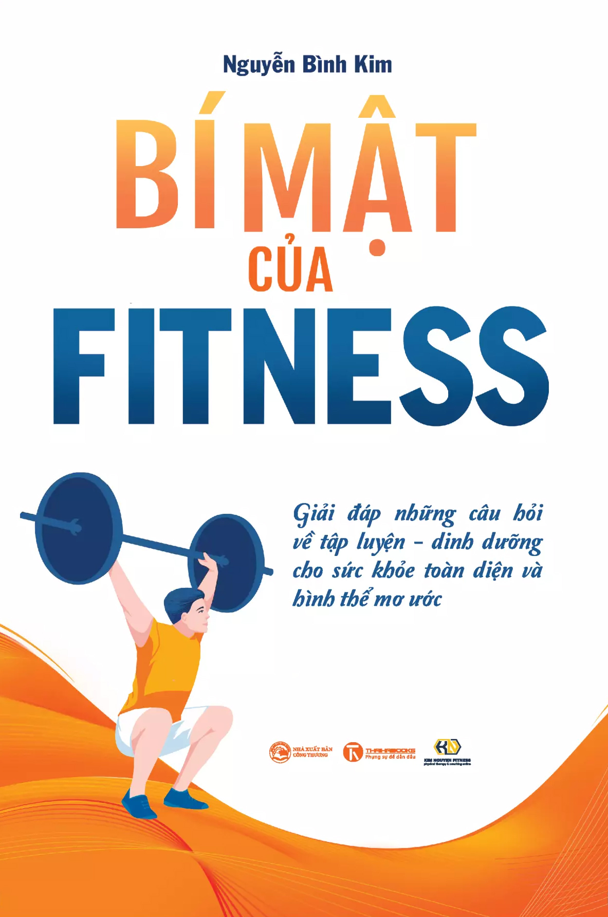 Bi Mat Cua Fitness - Giai Dap Nhung Cau Hoi Ve Tap Luyen-Dinh Duong Cho Suc Khoe Toan Dien Va Hinh The Mo Uoc