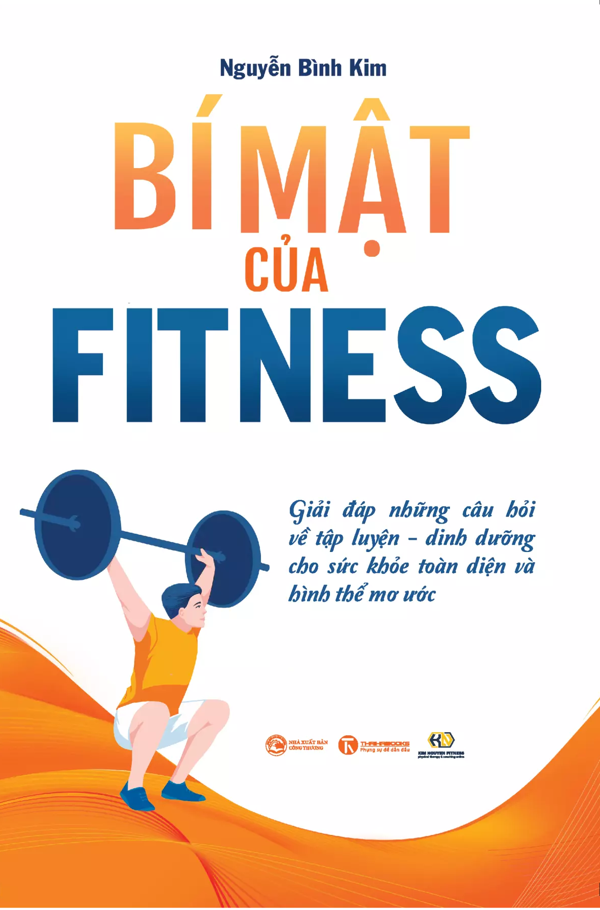 Bi Mat Cua Fitness - Giai Dap Nhung Cau Hoi Ve Tap Luyen-Dinh Duong Cho Suc Khoe Toan Dien Va Hinh The Mo Uoc