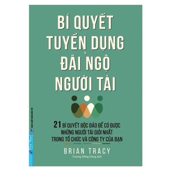 bí quyết tuyển dụng & đãi ngộ người tài (tái bản)