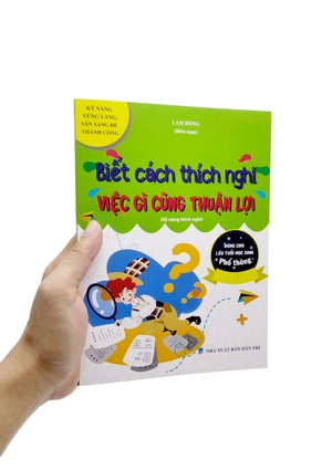 biết cách thích nghi - việc gì cũng thuận lợi (kỹ năng thích nghi) (dùng cho lứa tuổi học sinh phổ thông)