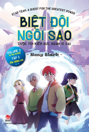 biệt đội ngôi sao - cuộc tìm kiếm sức mạnh vĩ đại - tập 2 - đến tương lai - star team - a quest for the greatest power - volume 2 - to the future