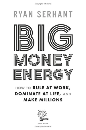 big money energy: how to rule at work, dominate at life, and make millions