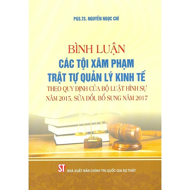 bình luận các tội xâm phạm trật tự quản lý kinh tế (theo quy định của bộ luật hình sự năm 2015, sửa đổi, bổ sung năm 2017)