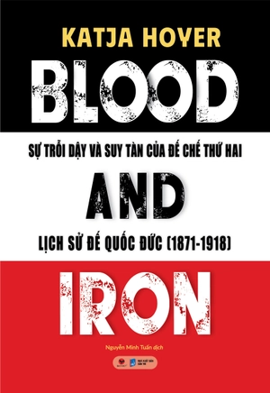 blood and iron - sự trỗi dậy và suy tàn của đế chế thứ 2 - lịch sử đế quốc đức (1871-1918)