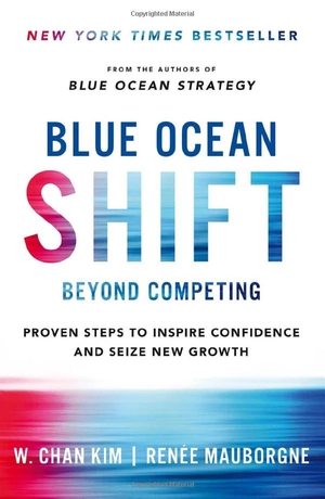 blue ocean shift: beyond competing - proven steps to inspire confidence and seize new growth