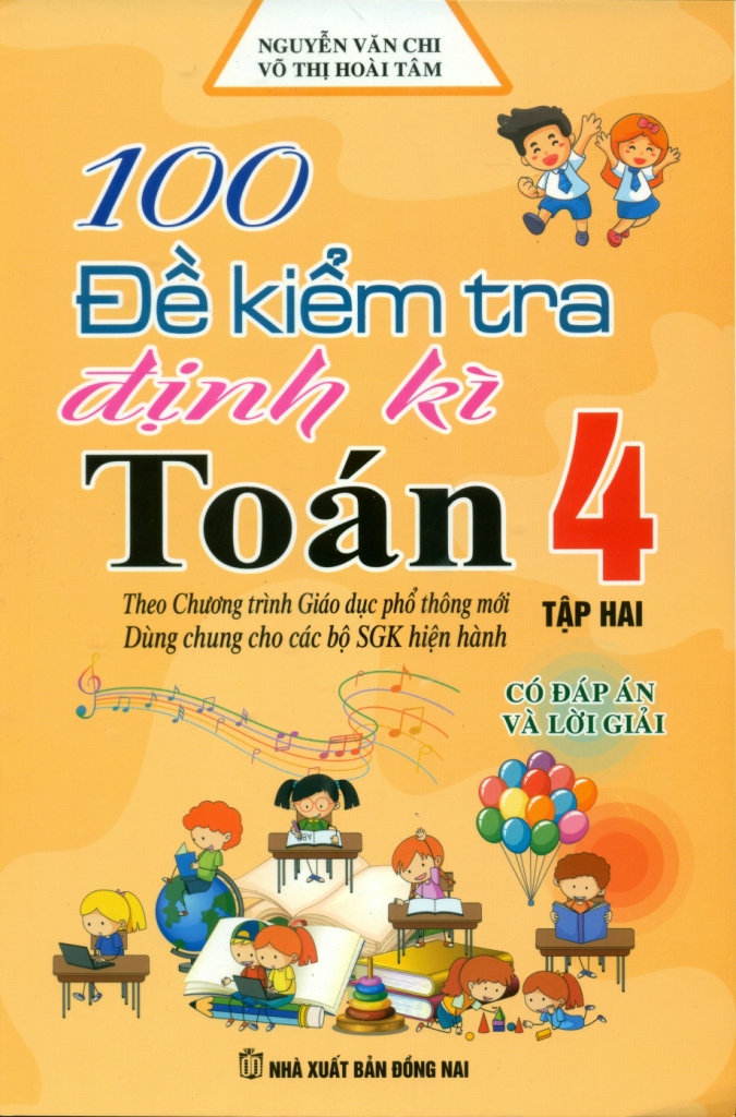 bộ 100 đề kiểm tra định kì toán 4 - tập 2 - có đáp án và lời giải (biên soạn theo chương trình gdpt mới)