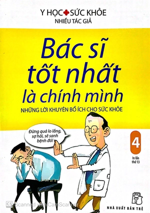 bộ bác sĩ tốt nhất là chính mình 04 - những lời khuyên bổ ích cho sức khỏe (tái bản 2019)
